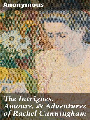 cover image of The Intrigues, Amours, & Adventures of Rachel Cunningham